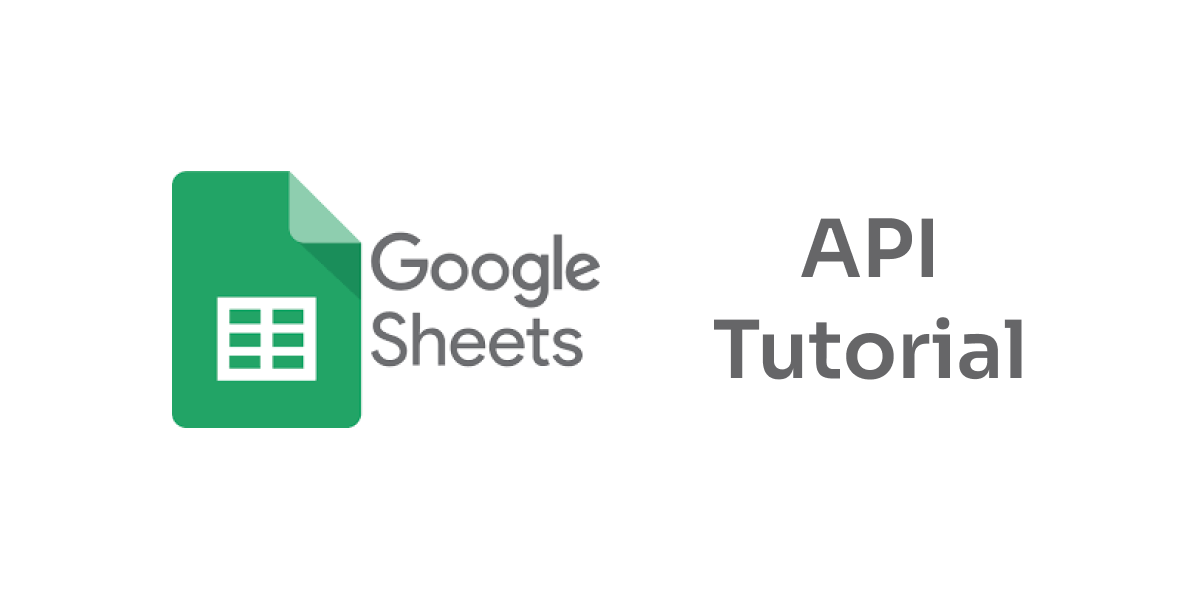 Google Sheets API Tutorial: The Basics You Need to Get Going